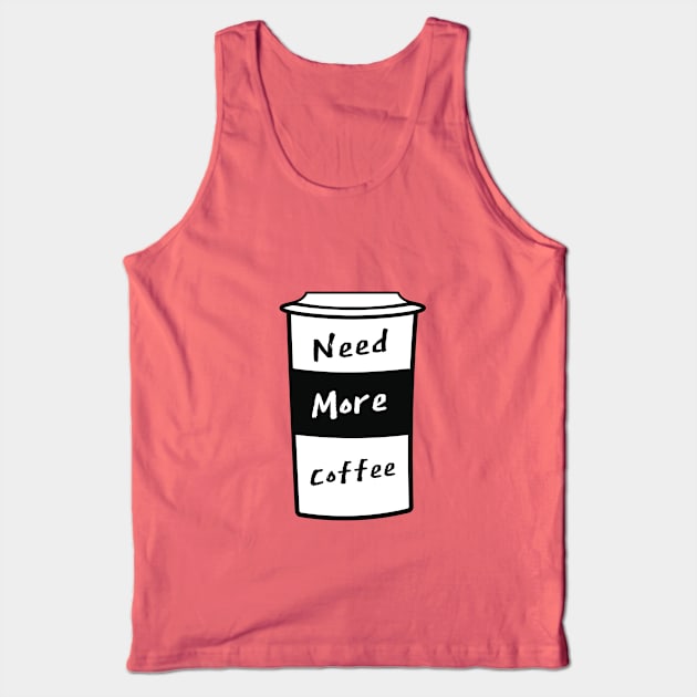 Need More Coffee Tank Top by BleizerShtorn